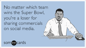 no-matter-super-bowl-ads-social-media-stop-funny-ecard-MQw